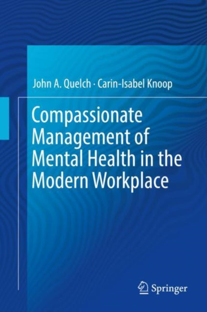 Book cover of: Compassionate Management of Mental Health in the Modern Workplace. By: John A. Quelch