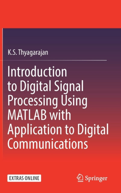 Book cover of: Introduction to Digital Signal Processing Using MATLAB with Application to Digital Communications. By: K.S. Thyagarajan