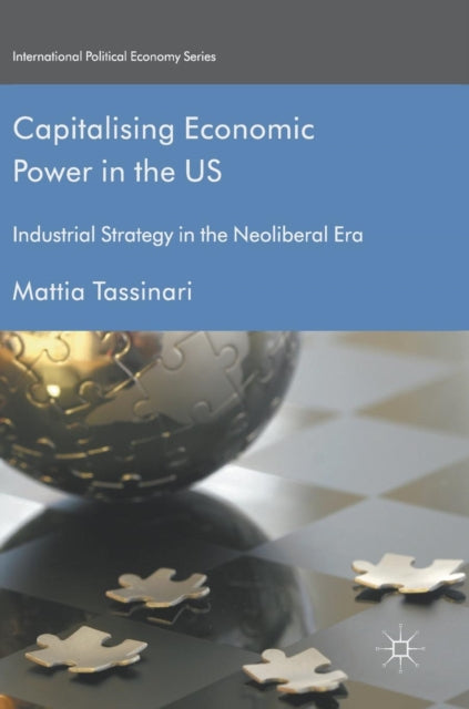 Book cover of: Capitalising Economic Power in the US. By: Mattia Tassinari