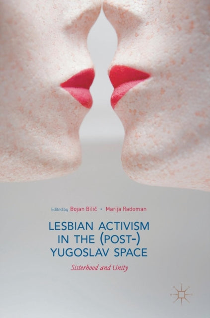 Book cover of: Lesbian Activism in the (Post-)Yugoslav Space. By: Bojan Bilić