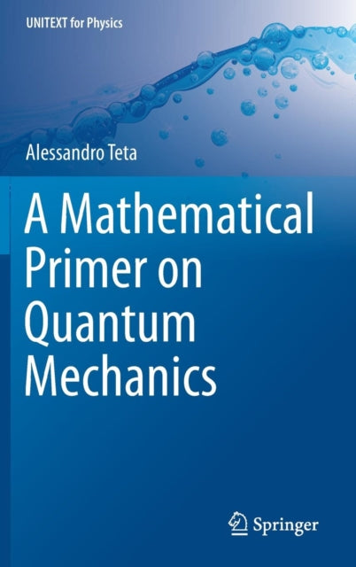 Book cover of: Mathematical Primer on Quantum Mechanics. By: Alessandro Teta