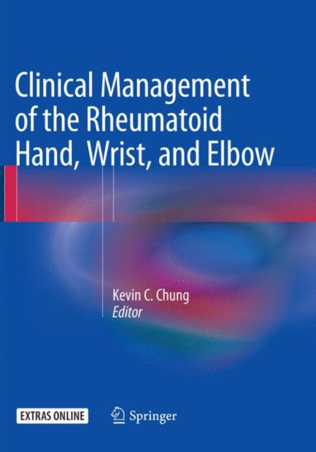 Book cover of: Clinical Management of the Rheumatoid Hand, Wrist, and Elbow. By: Kevin C. Chung
