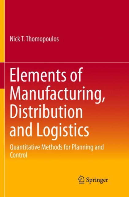Book cover of: Elements of Manufacturing, Distribution and Logistics. By: Nick T. Thomopoulos