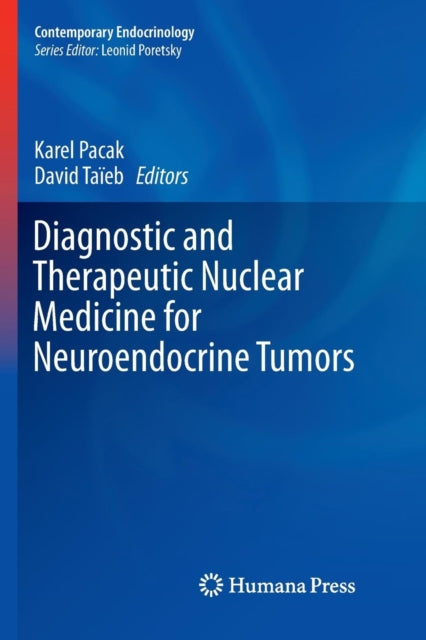Book cover of: Diagnostic and Therapeutic Nuclear Medicine for Neuroendocrine Tumors. By: Karel Pacak