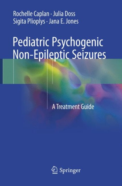 Book cover of: Pediatric Psychogenic Non-Epileptic Seizures. By: Rochelle Caplan