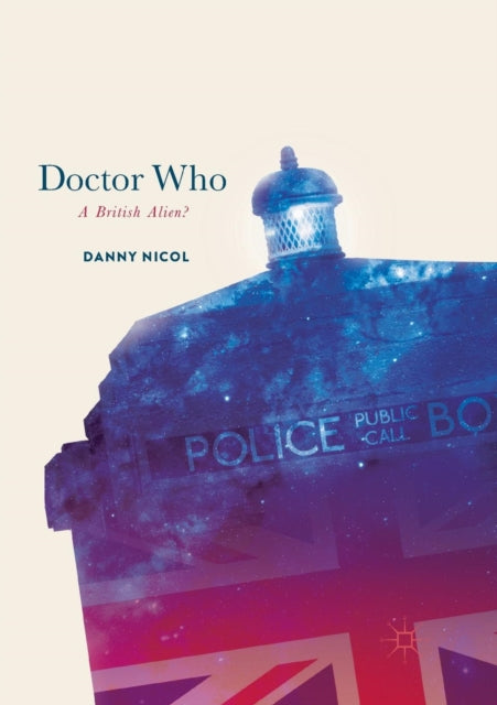 Book cover of: Doctor Who: A British Alien?. By: Danny Nicol