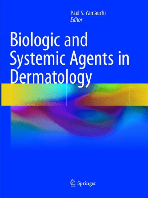 Book cover of: Biologic and Systemic Agents in Dermatology. By: Paul S. Yamauchi