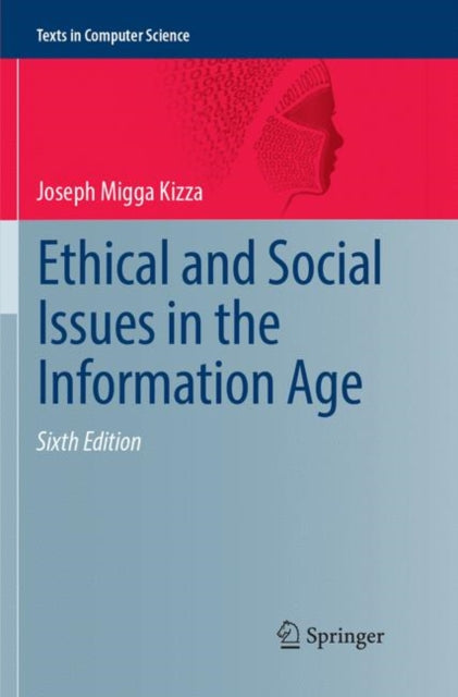 Book cover of: Ethical and Social Issues in the Information Age. By: Joseph Migga Kizza