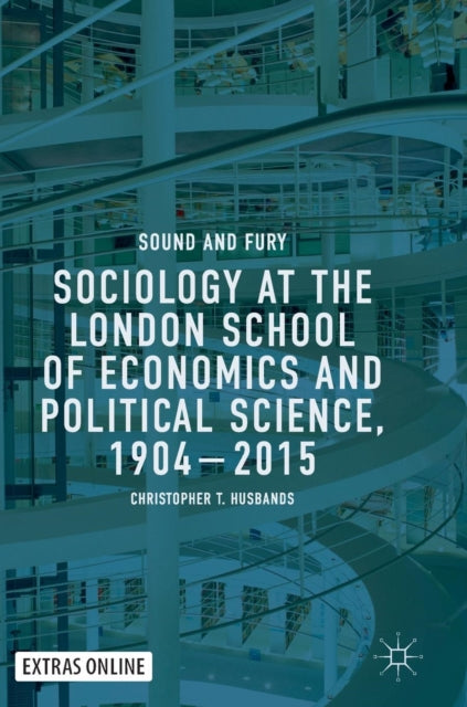 Book cover of: Sociology at the London School of Economics and Political Science, 1904–2015. By: Christopher T. Husbands