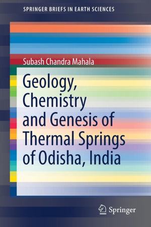 Geology, Chemistry and Genesis of Thermal Springs of Odisha, India