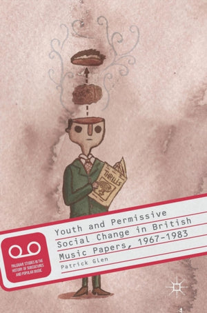 Youth and Permissive Social Change in British Music Papers, 1967–1983