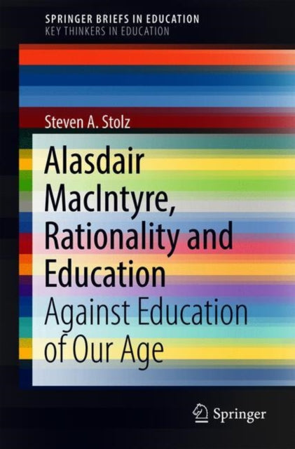 Book cover of: Alasdair MacIntyre, Rationality and Education. By: Steven A. Stolz