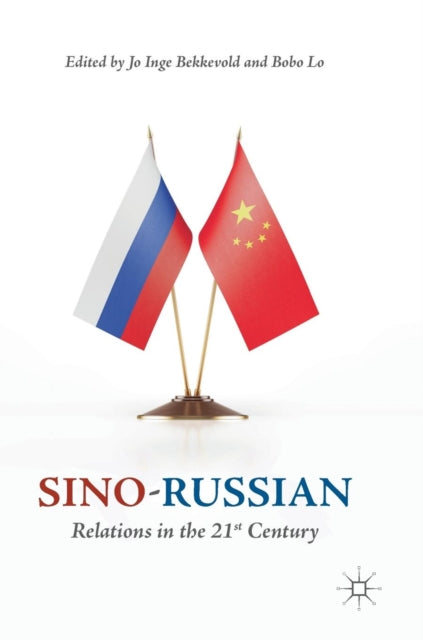 Book cover of: Sino-Russian Relations in the 21st Century. By: Jo Inge Bekkevold
