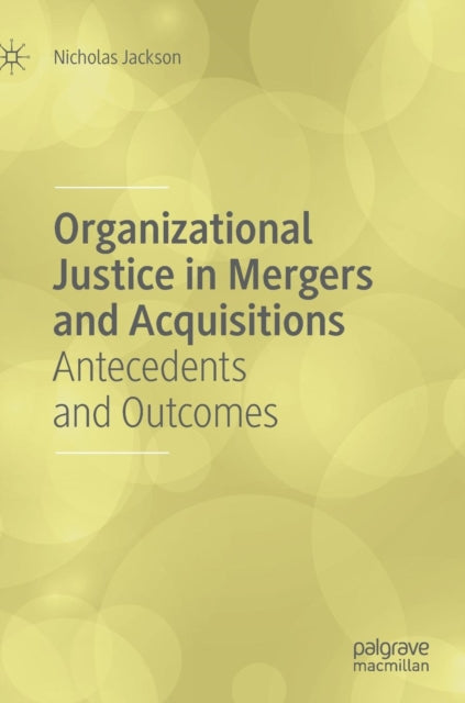 Book cover of: Organizational Justice in Mergers and Acquisitions. By: Nicholas Jackson