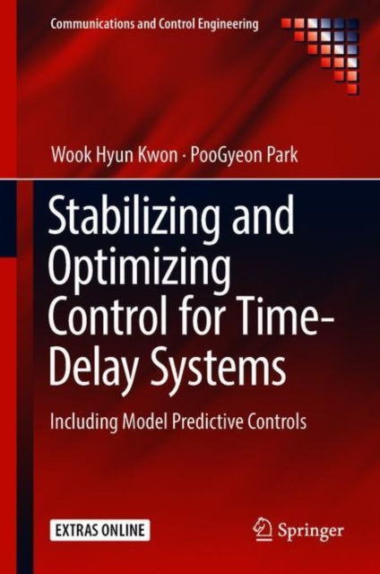 Book cover of: Stabilizing and Optimizing Control for Time-Delay Systems. By: Wook Hyun Kwon