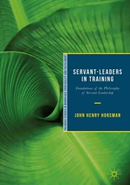 Book cover of: Servant-Leaders in Training. By: John Henry Horsman