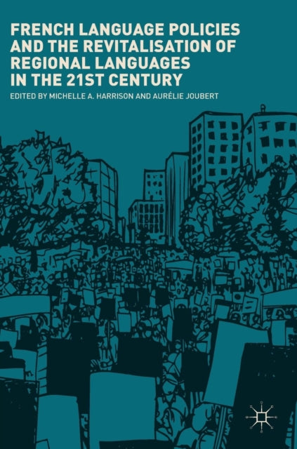 Book cover of: French Language Policies and the Revitalisation of Regional Languages in the 21st Century. By: Michelle A. Harrison