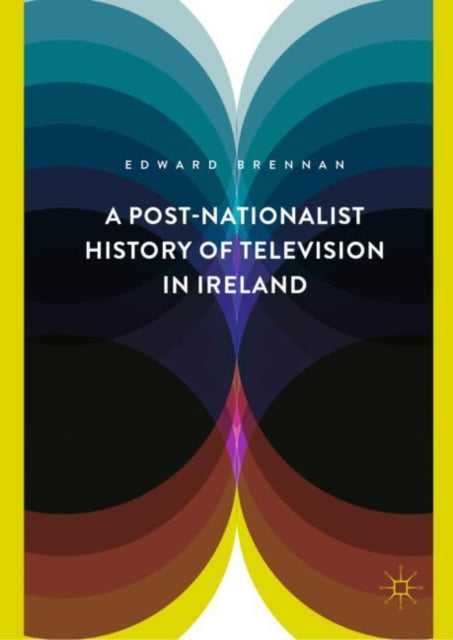 Book cover of: Post-Nationalist History of Television in Ireland. By: Edward Brennan
