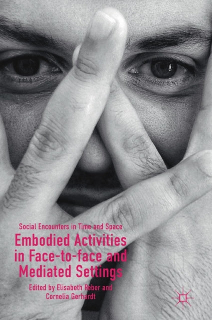 Book cover of: Embodied Activities in Face-to-face and Mediated Settings. By: Elisabeth Reber