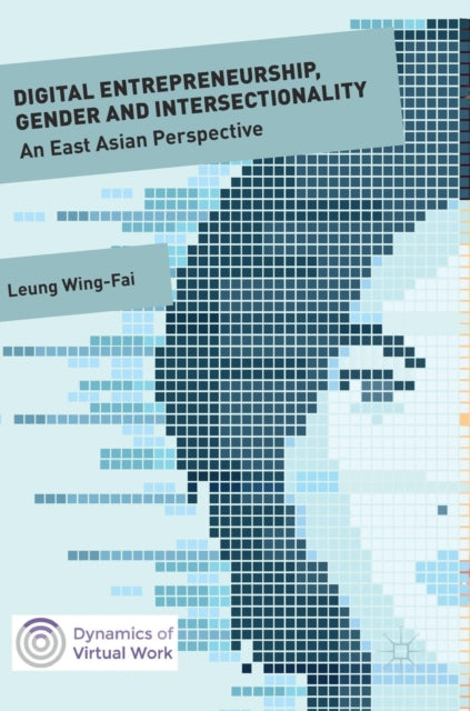 Book cover of: Digital Entrepreneurship, Gender and Intersectionality. By: Wing-Fai Leung