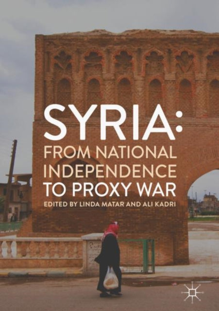 Book cover of: Syria: From National Independence to Proxy War. By: Linda Matar