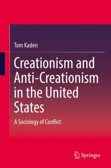 Book cover of: Creationism and Anti-Creationism in the United States. By: Tom Kaden