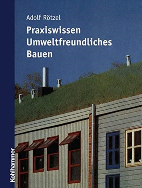Book cover of: Praxiswissen umweltfreundliches Bauen. By: Adolf Rötzel