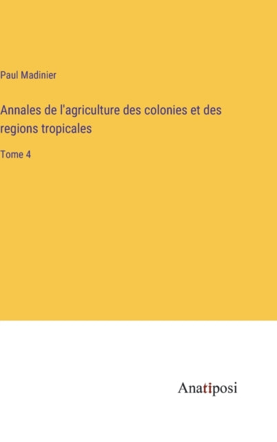 Book cover of: Annales de l'agriculture des colonies et des regions tropicales