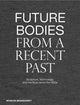 Book cover of: Future Bodies from a Recent Past. By: Patrizia Dander