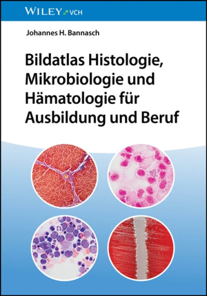 Bildatlas Histologie, Mikrobiologie und Hamatologie fur Ausbildung und Beruf