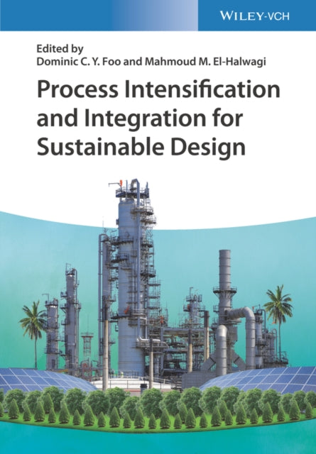 Book cover of: Process Intensification and Integration for Sustainable Design. By: Dominic C. Y. Foo