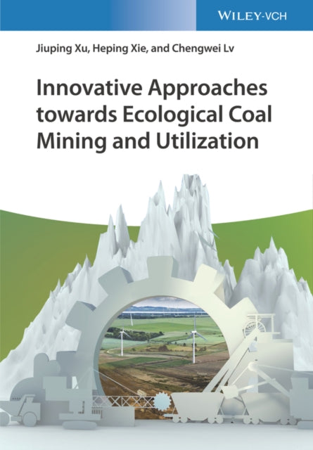 Book cover of: Innovative Approaches towards Ecological Coal Mining and Utilization. By: Jiuping Xu