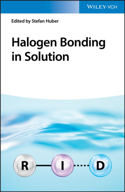 Book cover of: Halogen Bonding in Solution. By: Stefan Huber