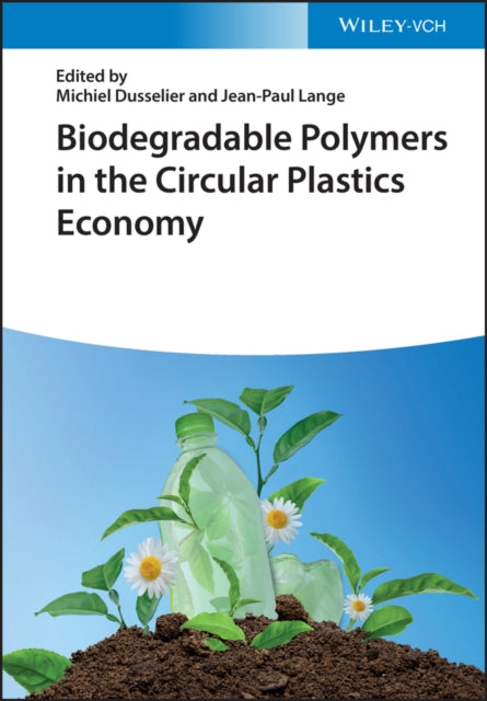 Book cover of: Biodegradable Polymers in the Circular Plastics Economy. By: M. Dusselier