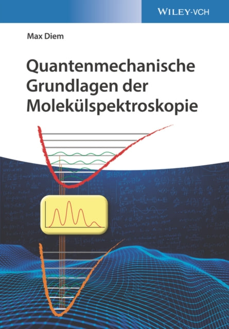 Book cover of: Quantenmechanische Grundlagen der Molekulspektroskopie. By: Max Diem