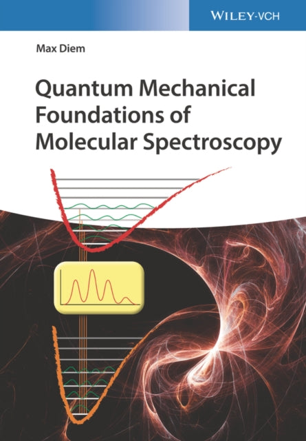 Book cover of: Quantum Mechanical Foundations of Molecular Spectroscopy. By: M. Diem