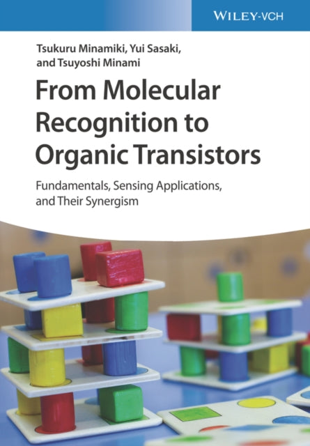Book cover of: From Molecular Recognition to Organic Transistors – Fundamentals, Sensing Applications, and Their Synergism. By: Tsukuru Minamiki