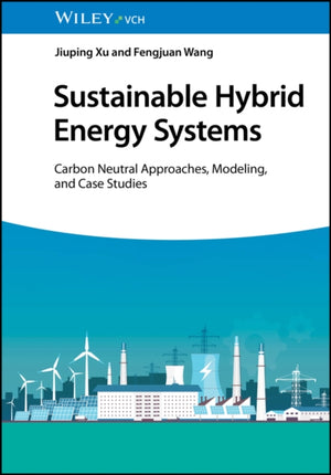 Sustainable Hybrid Energy Systems, Carbon Neutral Approaches, Modeling, and Case Studies
