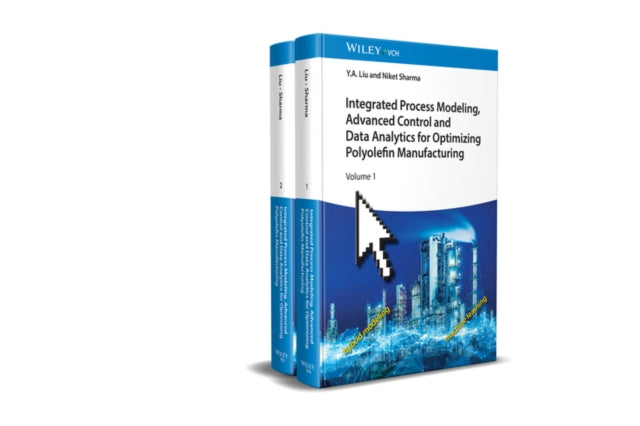 Book cover of: Integrated Process Modeling, Advanced Control and Data Analytics for Optimizing Polyolefin Manufacturing, 2 Volume Set. By: Y. A. Liu