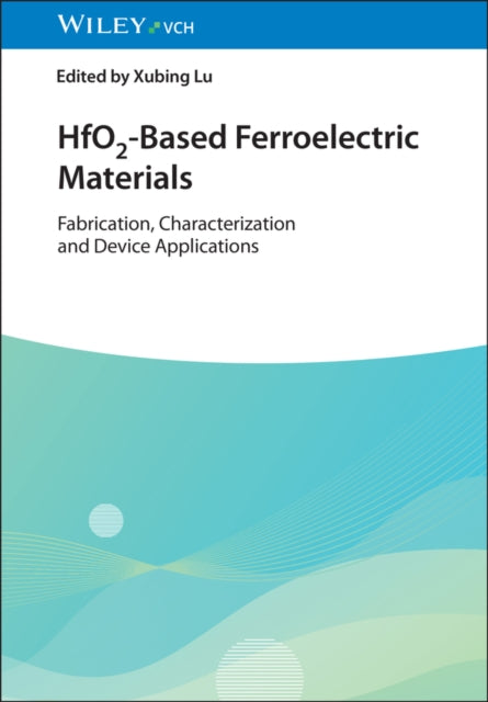 HfO2–Based Ferroelectric Materials – Fabrication, Characterization and Device Applications