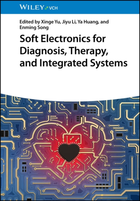 Book cover of: Soft Electronics for Diagnosis, Therapy, and Integrated Systems. By: Xinge Yu