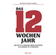 Book cover of: Das 12-Wochen-Jahr: Wie Sie in 12 Wochen mehrschaffenals andere in 12 Monaten