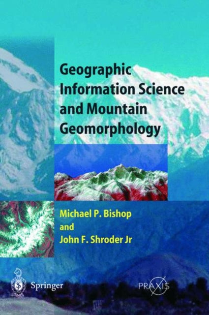 Book cover of: Geographic Information Science and Mountain Geomorphology. By: Michael Bishop