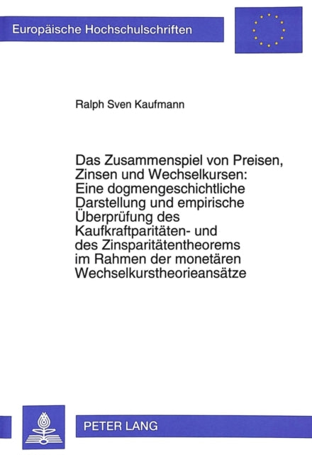 Book cover of: Das Zusammenspiel von Preisen, Zinsen und Wechselkursen: Eine dogmengeschichtliche Darstellung und empirische Ueberpruefung des Kaufkraftparitaeten- und des Zinsparitaetentheorems im Rahmen der monetaeren Wechselkurstheorieansaetze