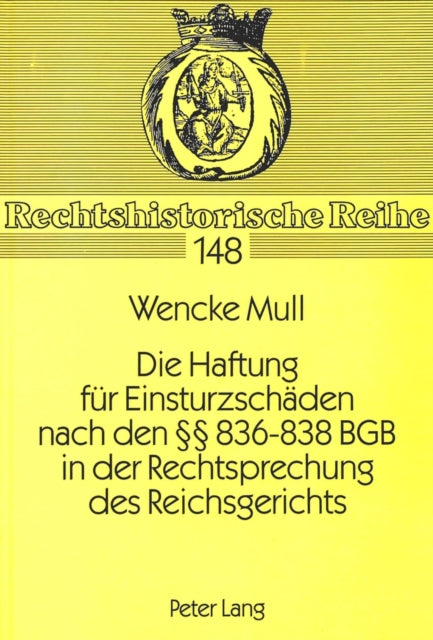 Book cover of: Die Haftung fuer Einsturzschaeden nach den  836-838 BGB in der Rechtsprechung des Reichsgerichts. By: Wencke Mull