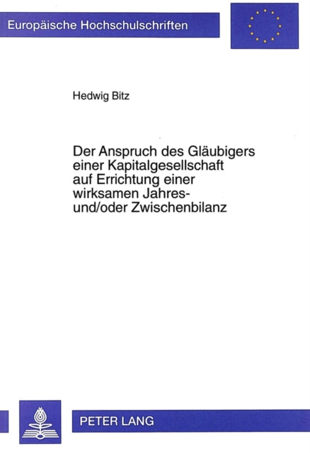 Book cover of: Der Anspruch des Glaeubigers einer Kapitalgesellschaft auf Errichtung einer wirksamen Jahres- und/oder Zwischenbilanz