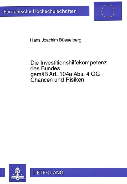 Book cover of: Die Investitionshilfekompetenz des Bundes gemae Art. 104a Abs. 4 GG - Chancen und Risiken