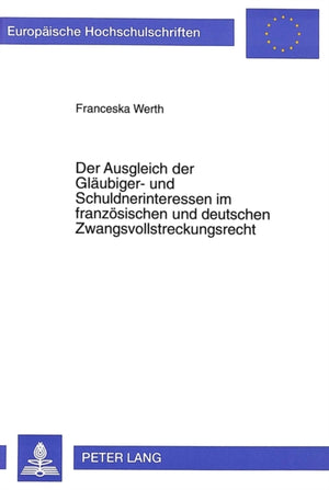 Der Ausgleich der Glaeubiger- und Schuldnerinteressen im franzoesischen und deutschen Zwangsvollstreckungsrecht