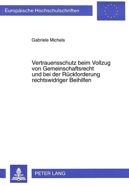Book cover of: Vertrauensschutz beim Vollzug von Gemeinschaftsrecht und bei der Rueckforderung rechtswidriger Beihilfen