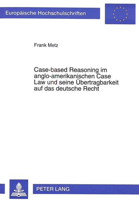 Book cover of: Case-based Reasoning im anglo-amerikanischen Case Law und seine Uebertragbarkeit auf das deutsche Recht